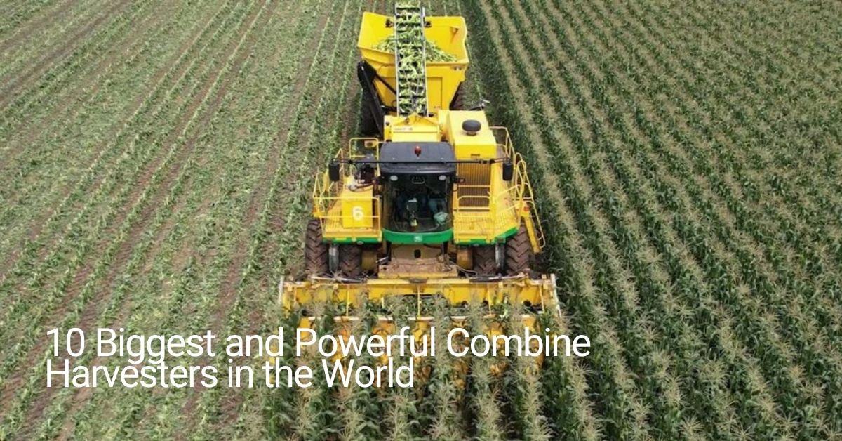 10 Biggest and Powerful Combine Harvesters in the World