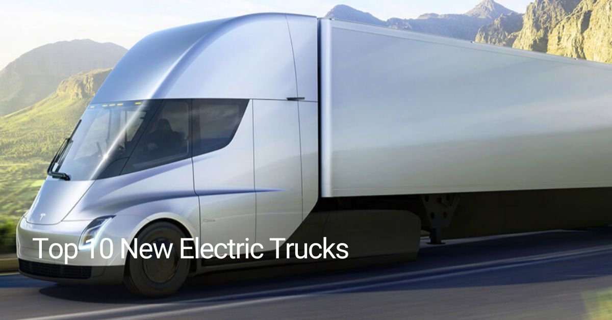 Top 10 New Electric Trucks